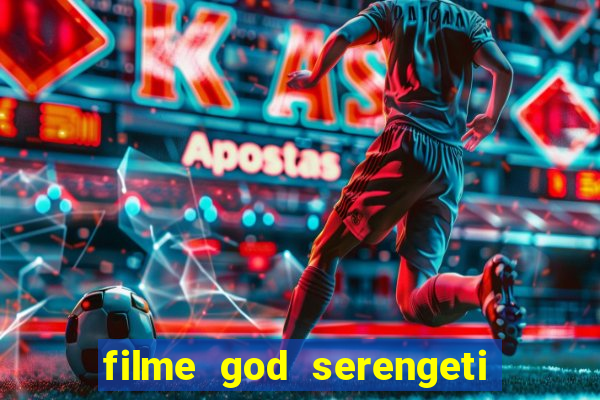 filme god serengeti completo dublado